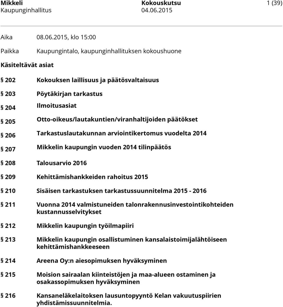 2015, klo 15:00 Paikka Kaupungintalo, kaupunginhallituksen kokoushuone Käsiteltävät asiat 202 Kokouksen laillisuus ja päätösvaltaisuus 203 Pöytäkirjan tarkastus 204 205 206 207 Ilmoitusasiat