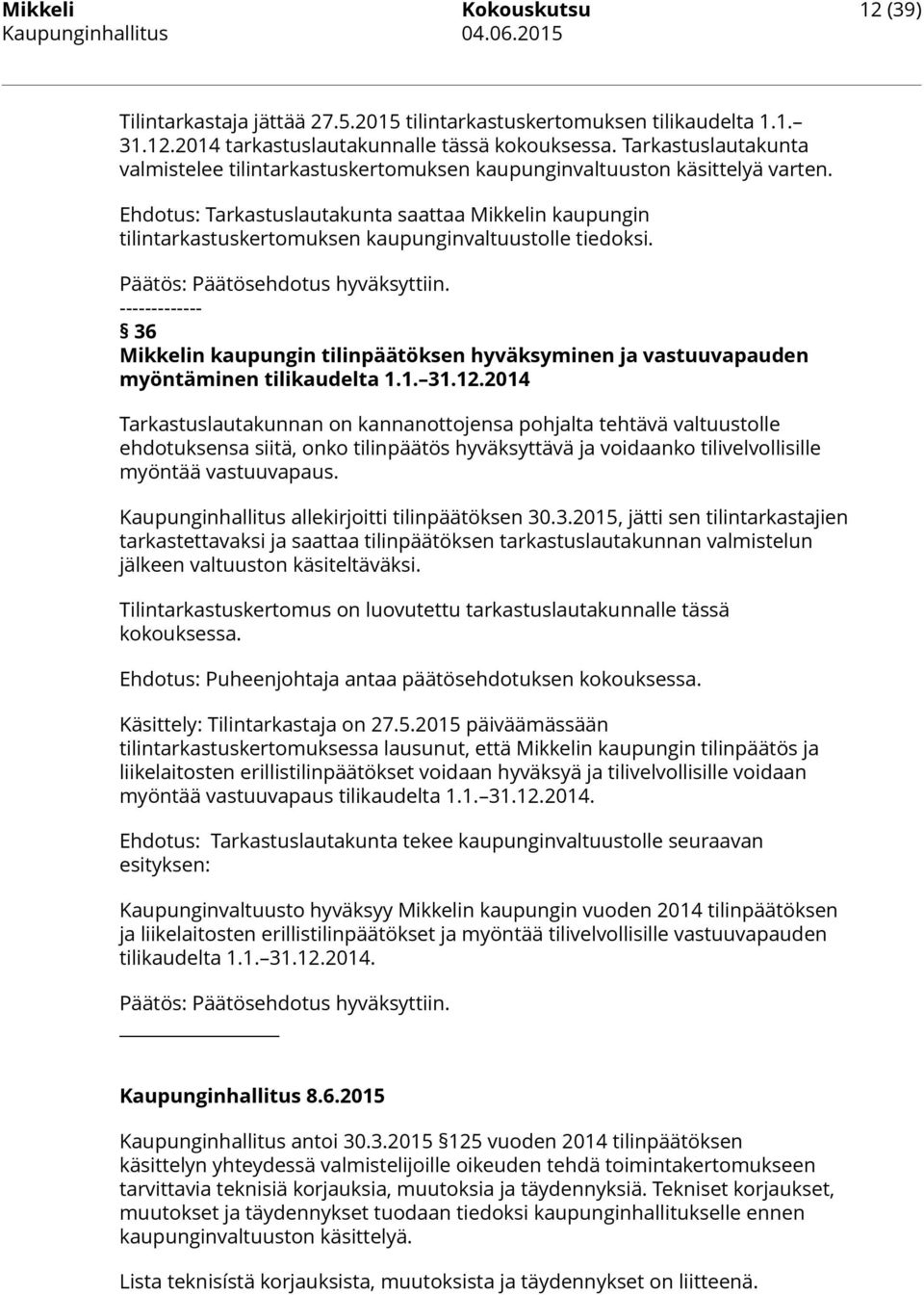 Ehdotus: Tarkastuslautakunta saattaa Mikkelin kaupungin tilintarkastuskertomuksen kaupunginvaltuustolle tiedoksi. Päätös: Päätösehdotus hyväksyttiin.