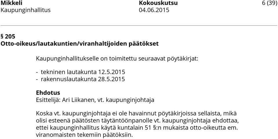 lautakunta 12.5.2015 - rakennuslautakunta 28.5.2015 Ehdotus Esittelijä: Ari Liikanen, vt. kaupunginjohtaja Koska vt.