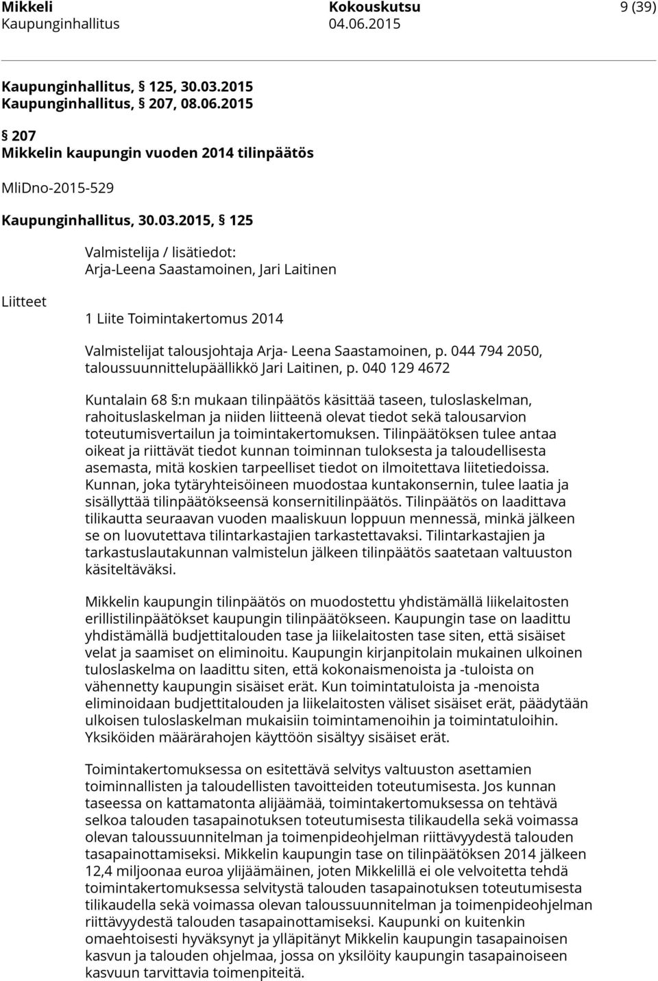 044 794 2050, taloussuunnittelupäällikkö Jari Laitinen, p.