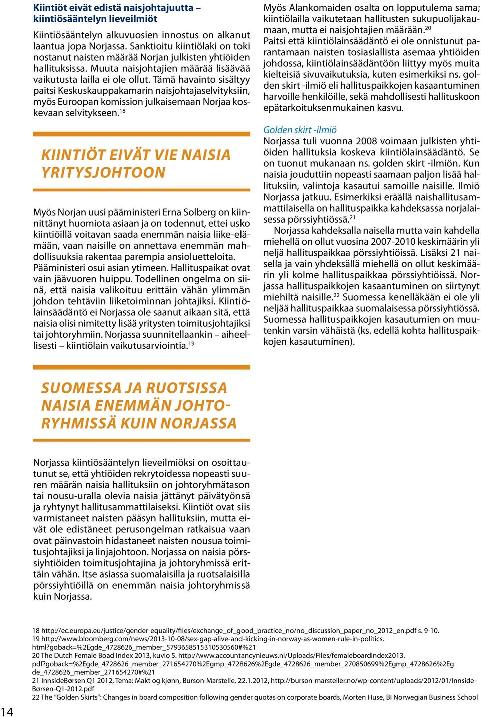 Tämä havainto sisältyy paitsi Keskuskauppakamarin naisjohtajaselvityksiin, myös Euroopan komission julkaisemaan Norjaa koskevaan selvitykseen.