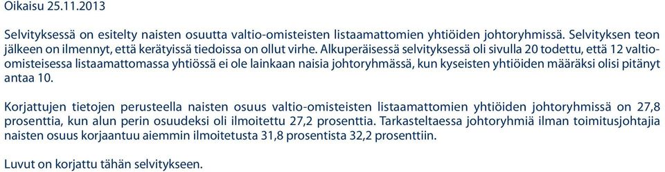 Alkuperäisessä selvityksessä oli sivulla 20 todettu, että 12 valtioomisteisessa listaamattomassa yhtiössä ei ole lainkaan naisia johtoryhmässä, kun kyseisten yhtiöiden määräksi olisi