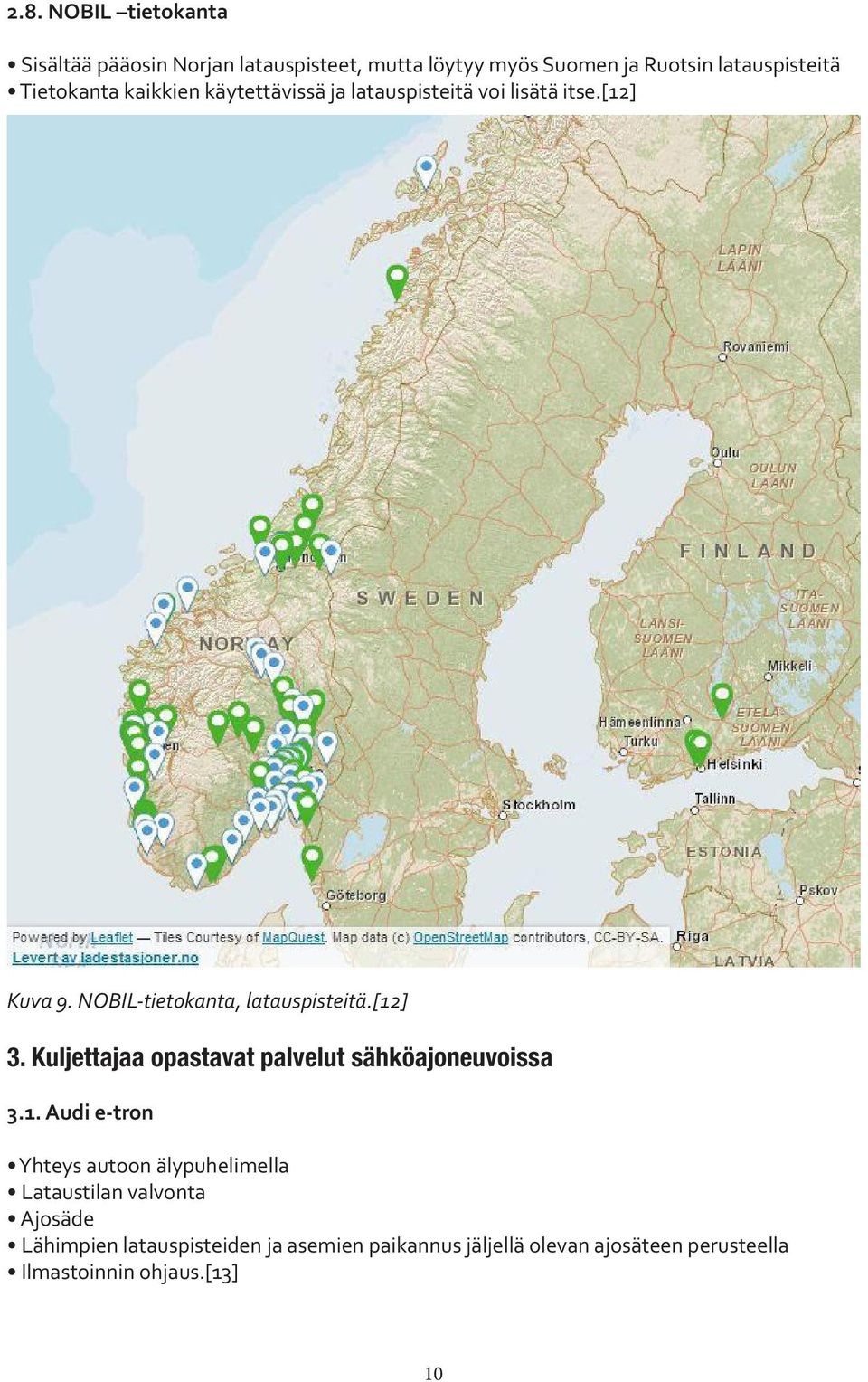 [12] 3. Kuljettajaa opastavat palvelut sähköajoneuvoissa 3.1. Audi e-tron Yhteys autoon älypuhelimella Lataustilan