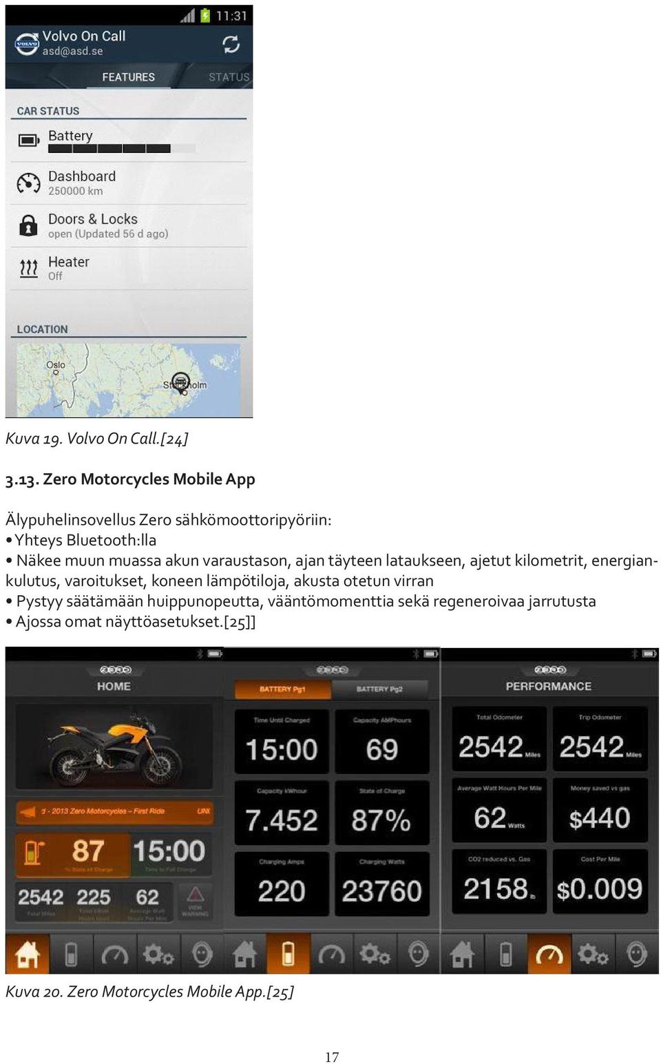 muassa akun varaustason, ajan täyteen lataukseen, ajetut kilometrit, energiankulutus, varoitukset, koneen