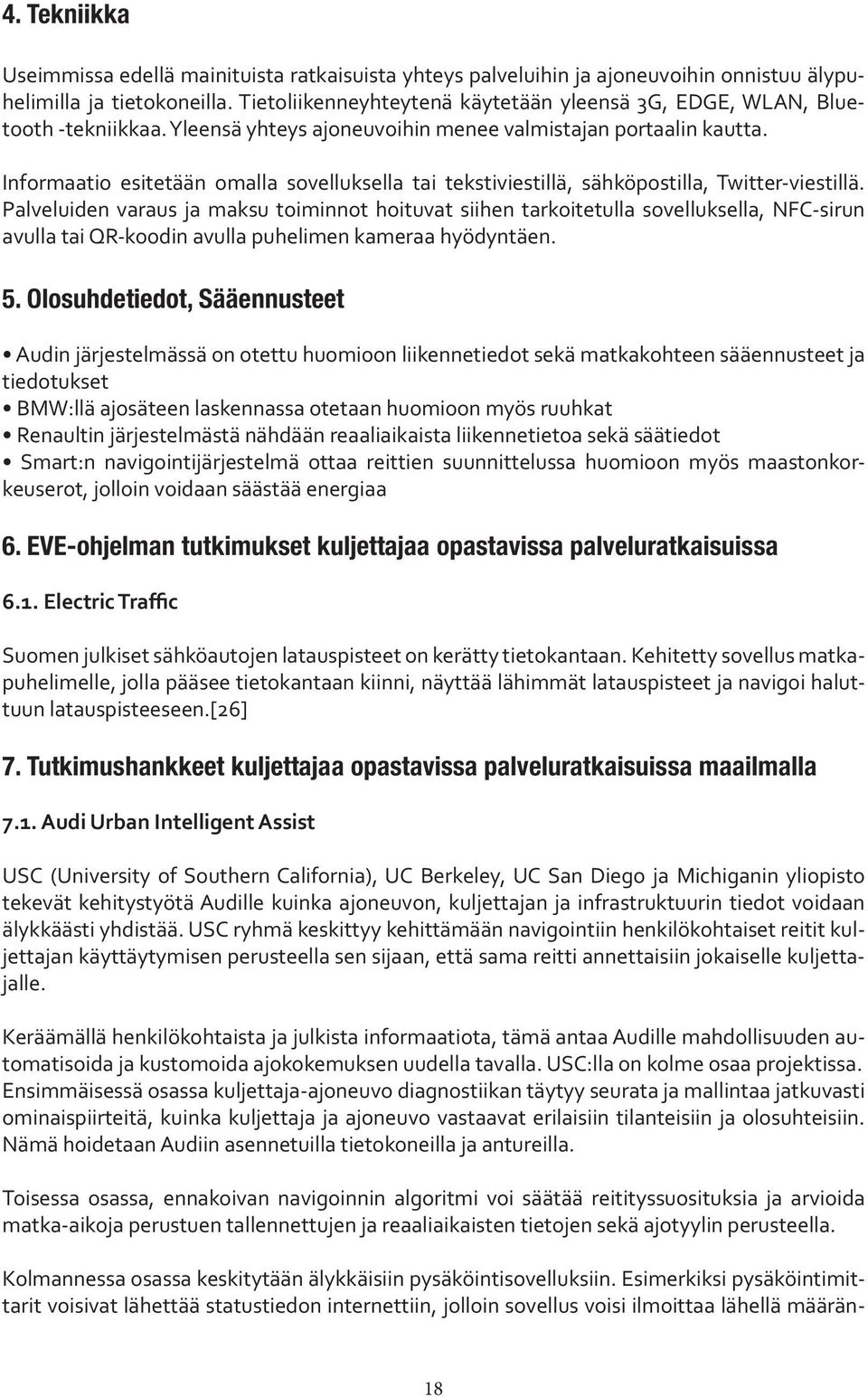 Informaatio esitetään omalla sovelluksella tai tekstiviestillä, sähköpostilla, Twitter-viestillä.