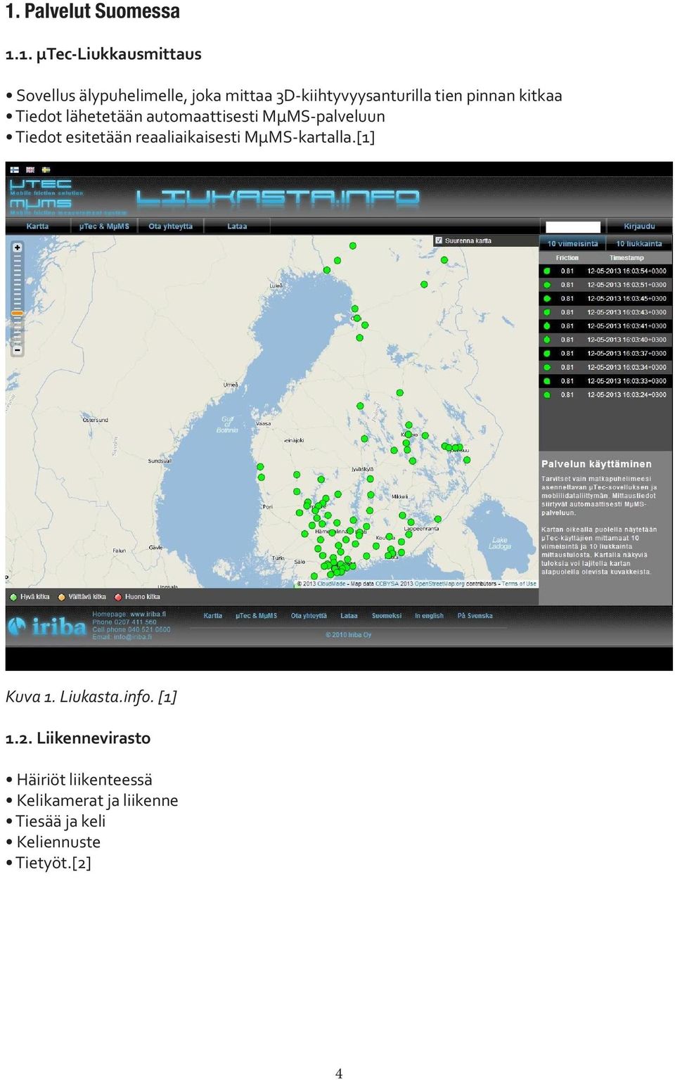 MμMS-palveluun Tiedot esitetään reaaliaikaisesti MμMS-kartalla.[1] Kuva 1. Liukasta.info.