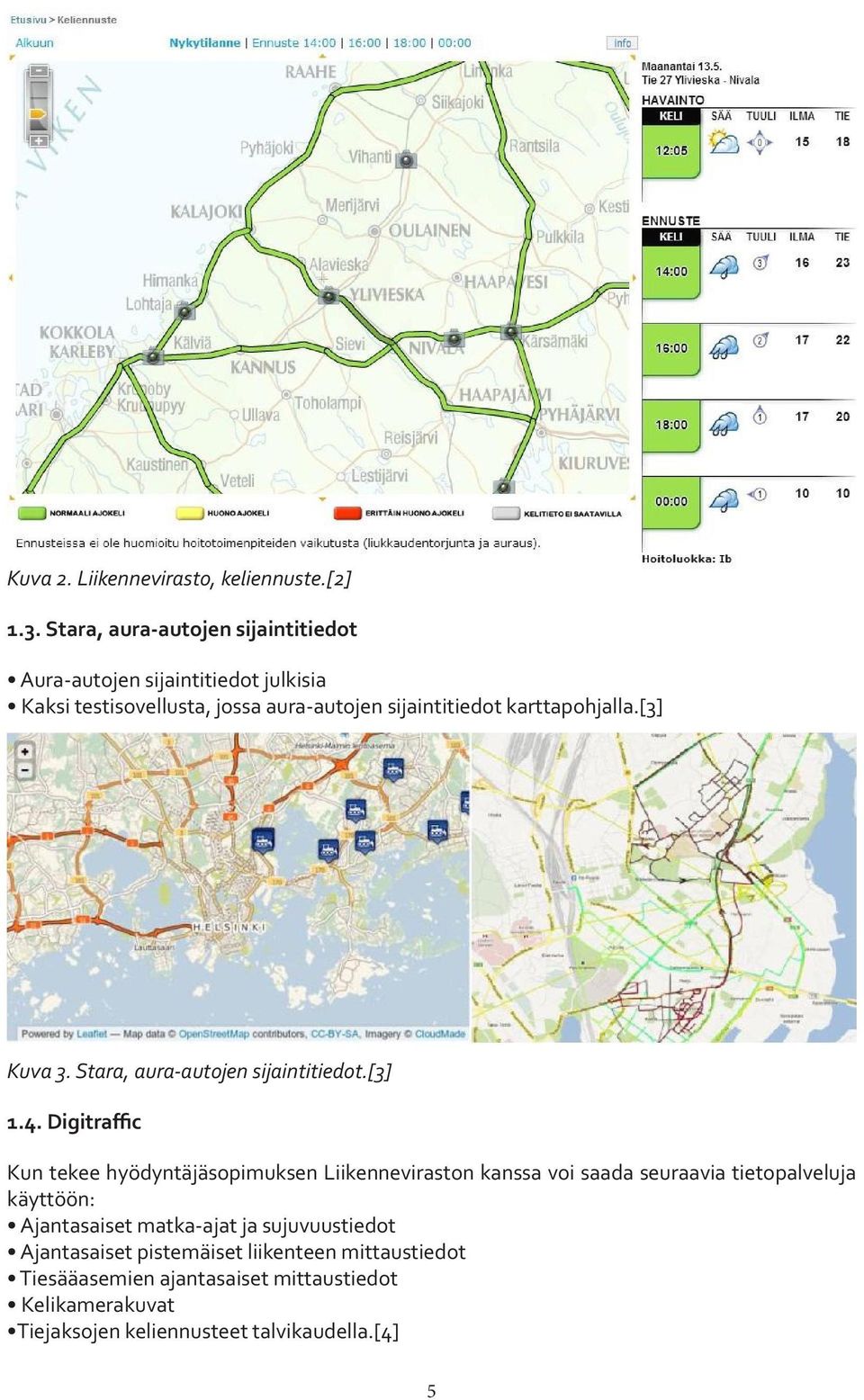 karttapohjalla.[3] Kuva 3. Stara, aura-autojen sijaintitiedot.[3] 1.4.