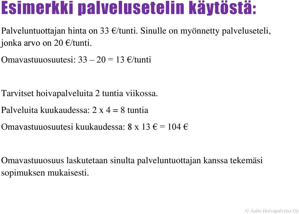 Omavastuuosuutesi: 33 20 = 13 /tunti Tarvitset hoivapalveluita 2 tuntia viikossa.