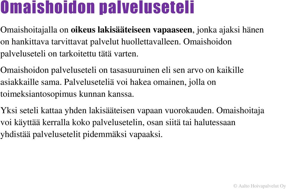 Omaishoidon palveluseteli on tasasuuruinen eli sen arvo on kaikille asiakkaille sama.