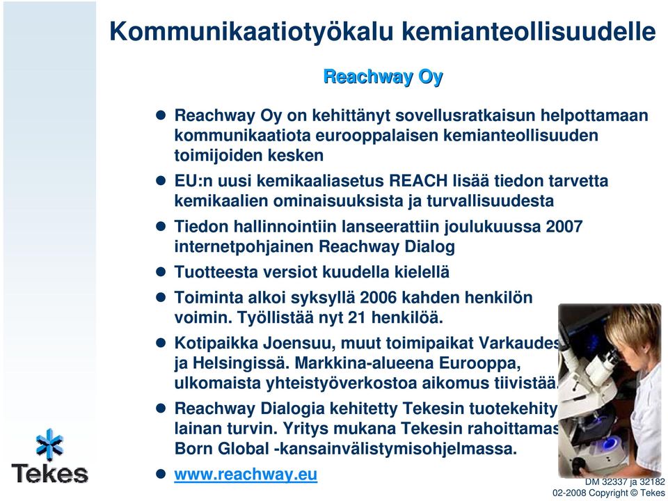 kuudella kielellä Toiminta alkoi syksyllä 2006 kahden henkilön voimin. Työllistää nyt 21 henkilöä. Kotipaikka Joensuu, muut toimipaikat Varkaudessa ja Helsingissä.