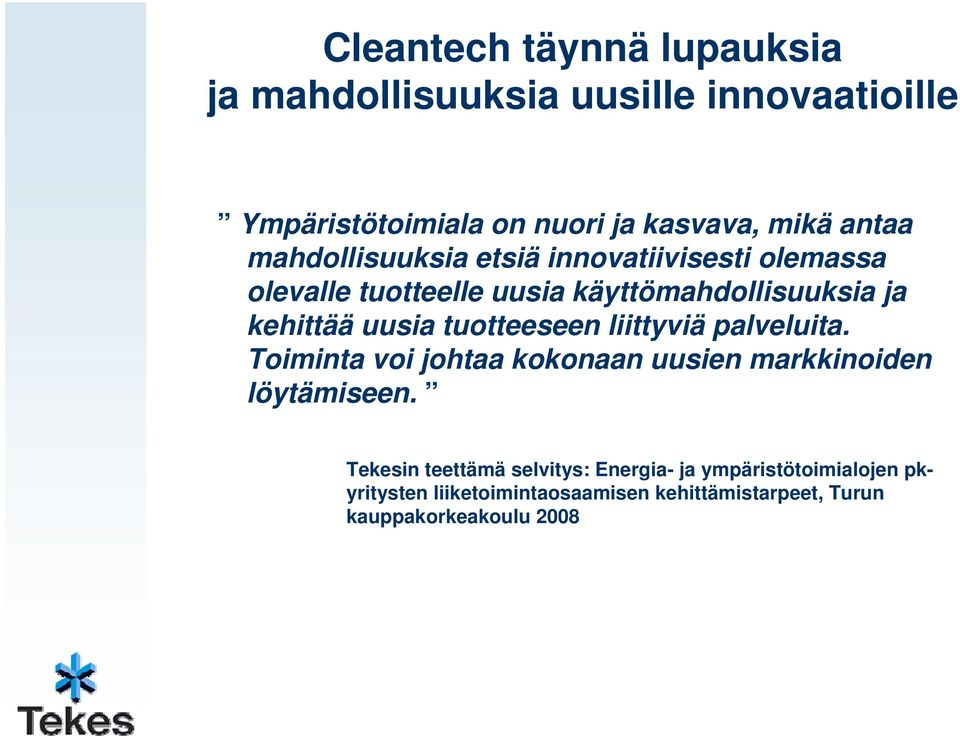 uusia tuotteeseen liittyviä palveluita. Toiminta voi johtaa kokonaan uusien markkinoiden löytämiseen.