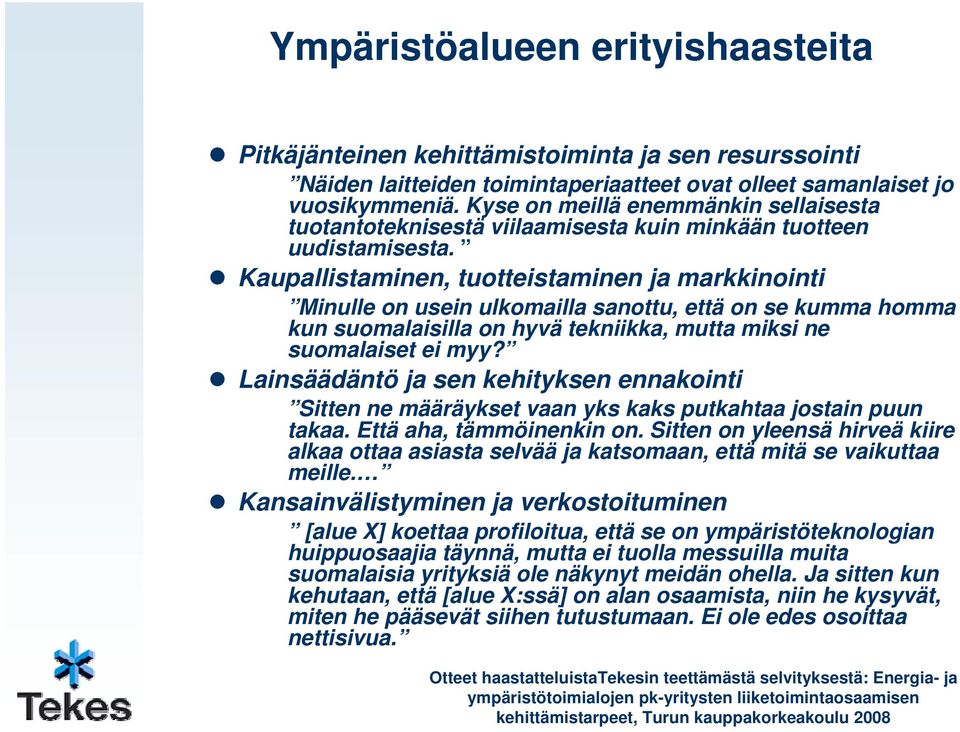 Kaupallistaminen, tuotteistaminen ja markkinointi Minulle on usein ulkomailla sanottu, että on se kumma homma kun suomalaisilla on hyvä tekniikka, mutta miksi ne suomalaiset ei myy?