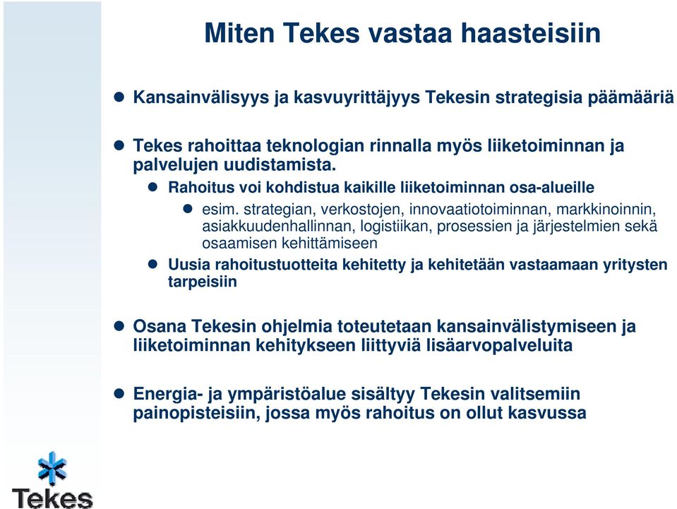 strategian, verkostojen, innovaatiotoiminnan, markkinoinnin, asiakkuudenhallinnan, logistiikan, prosessien ja järjestelmien sekä osaamisen kehittämiseen Uusia
