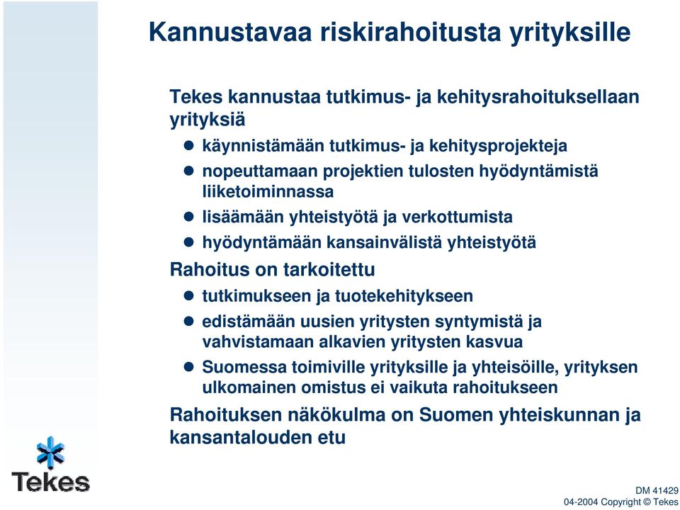 tarkoitettu tutkimukseen ja tuotekehitykseen edistämään uusien yritysten syntymistä ja vahvistamaan alkavien yritysten kasvua Suomessa toimiville
