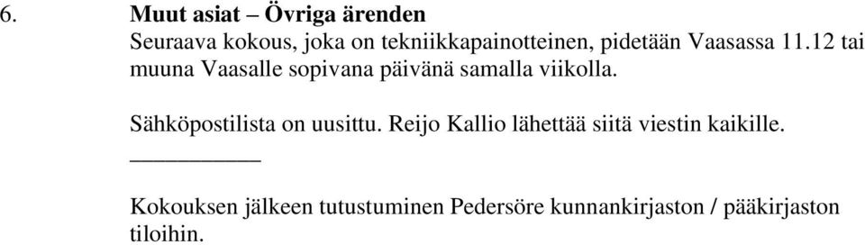 Sähköpostilista on uusittu. Reijo Kallio lähettää siitä viestin kaikille.