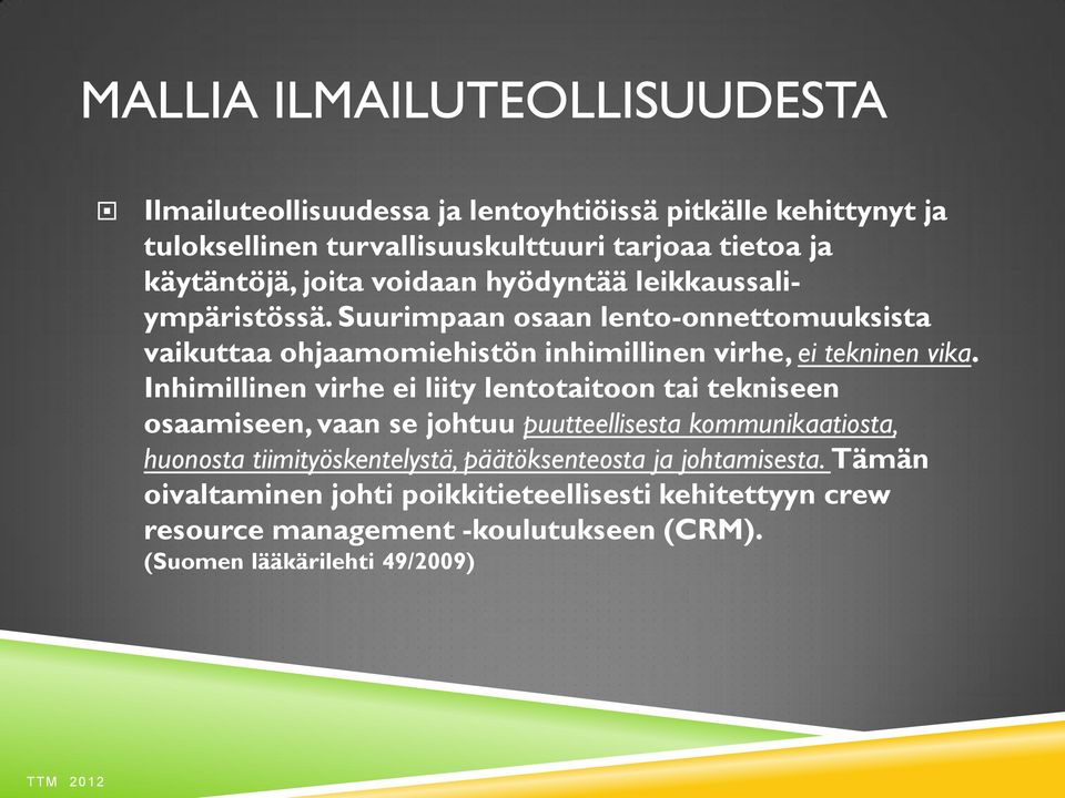 Inhimillinen virhe ei liity lentotaitoon tai tekniseen osaamiseen, vaan se johtuu puutteellisesta kommunikaatiosta, huonosta tiimityöskentelystä,