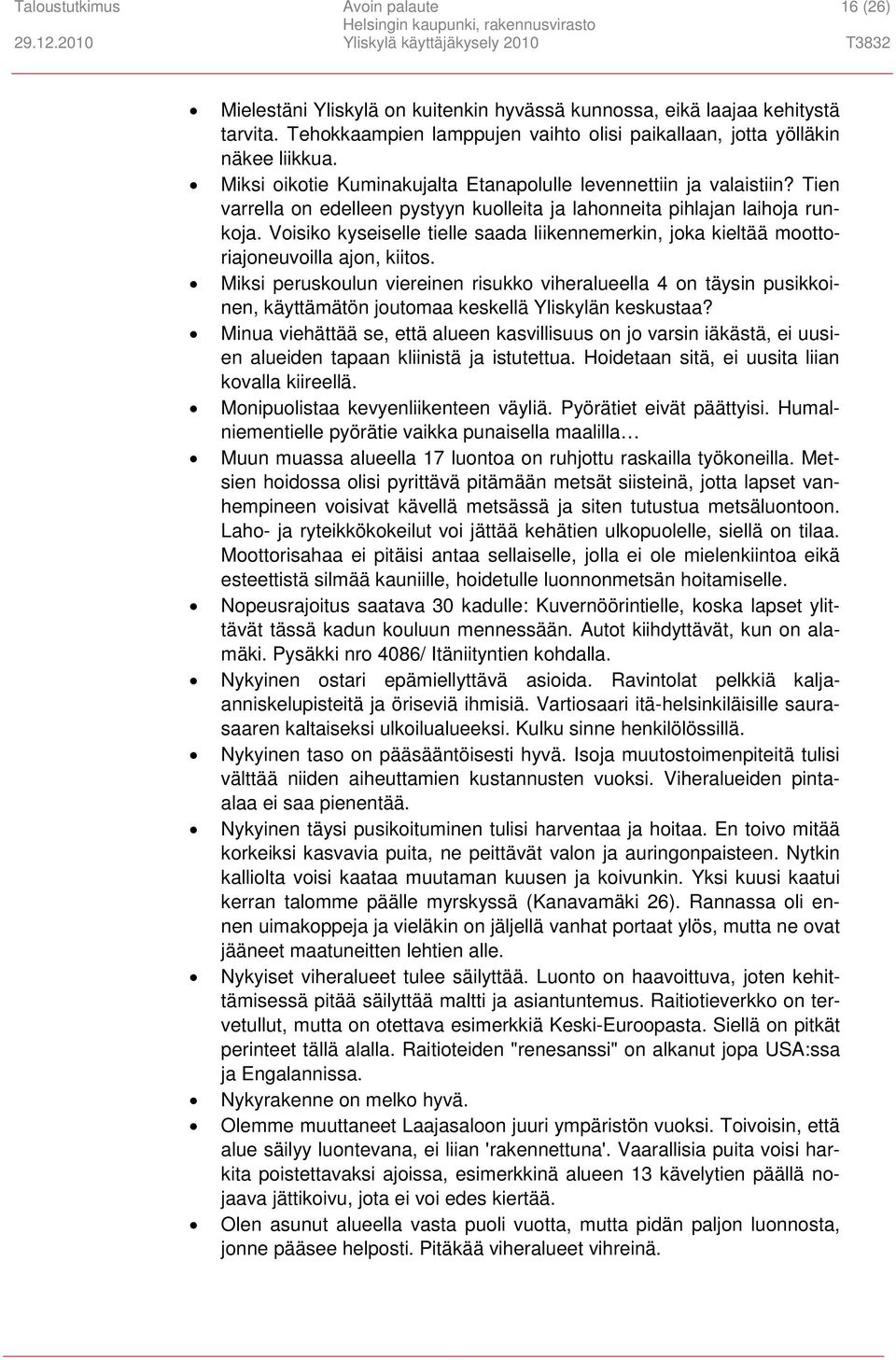 Voisiko kyseiselle tielle saada liikennemerkin, joka kieltää moottoriajoneuvoilla ajon, kiitos.