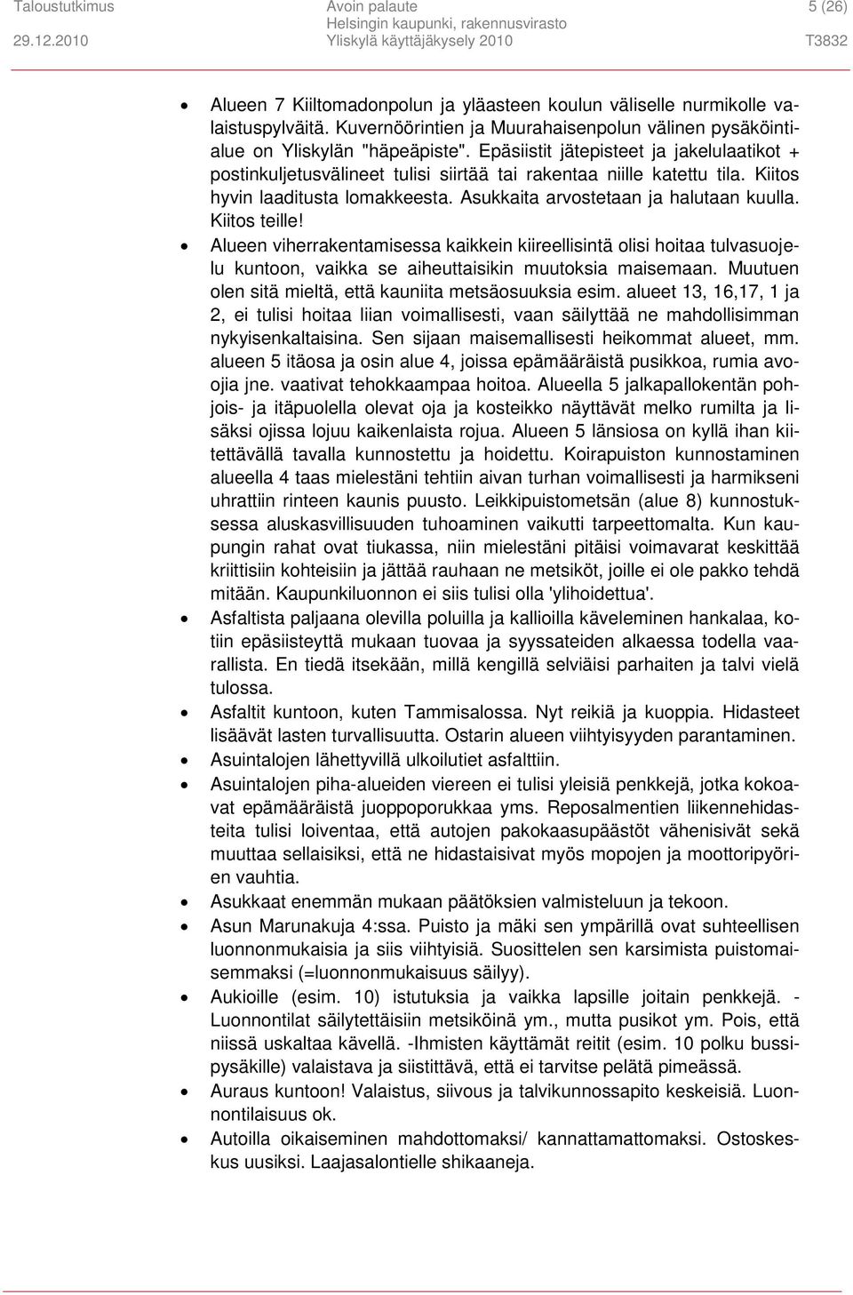 Kiitos hyvin laaditusta lomakkeesta. Asukkaita arvostetaan ja halutaan kuulla. Kiitos teille!