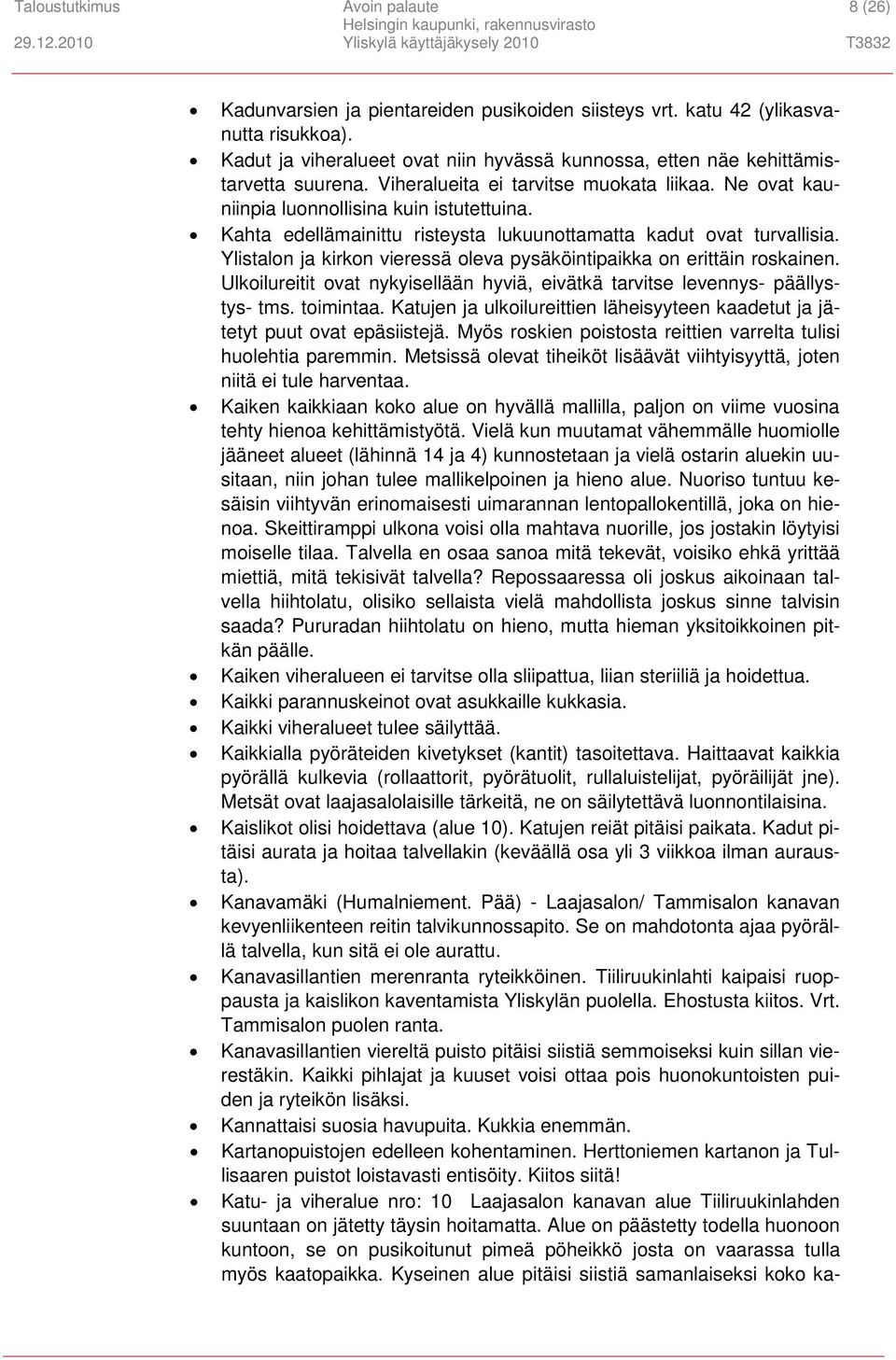 Kahta edellämainittu risteysta lukuunottamatta kadut ovat turvallisia. Ylistalon ja kirkon vieressä oleva pysäköintipaikka on erittäin roskainen.