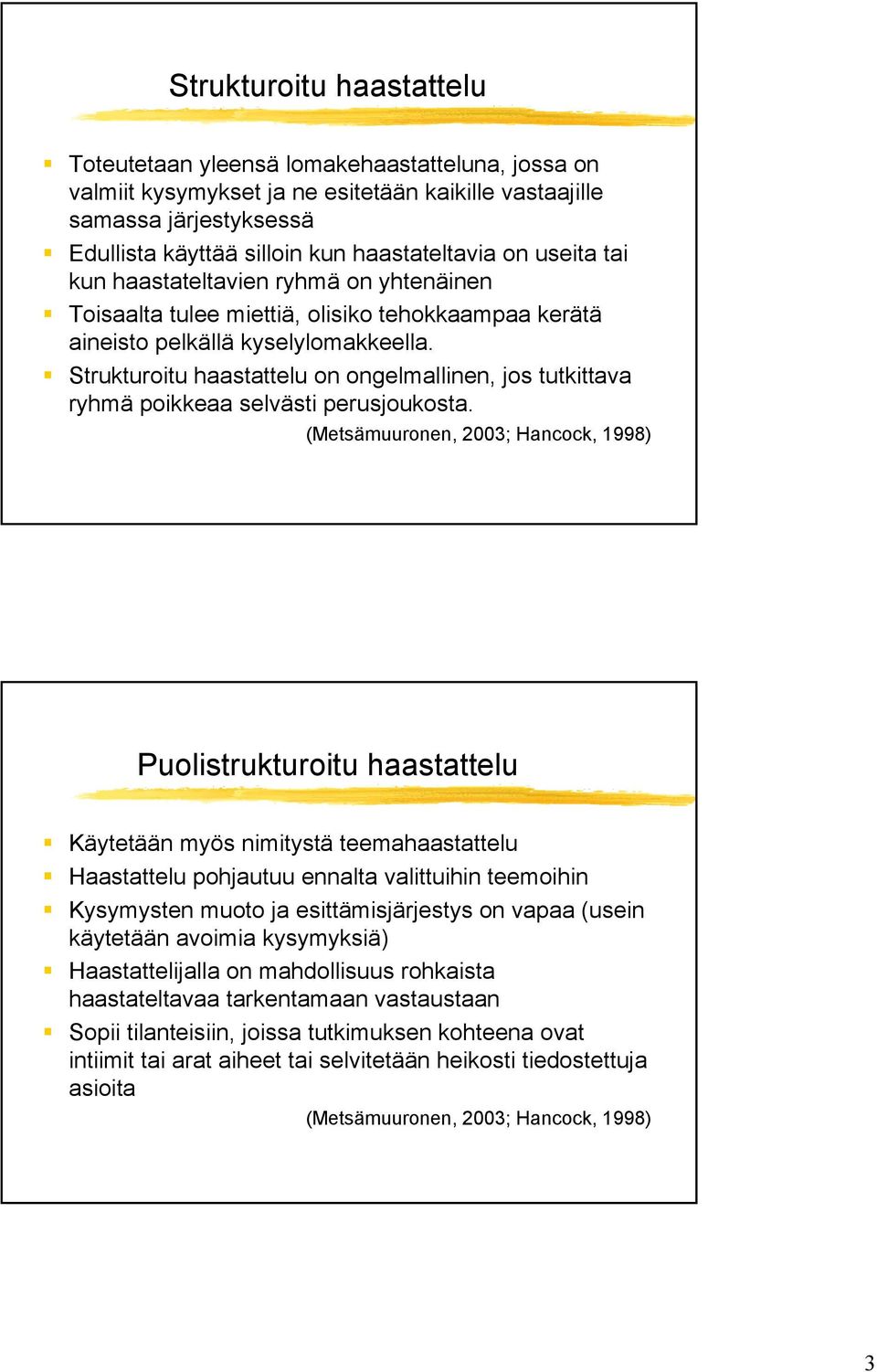 Strukturoitu haastattelu on ongelmallinen, jos tutkittava ryhmä poikkeaa selvästi perusjoukosta.