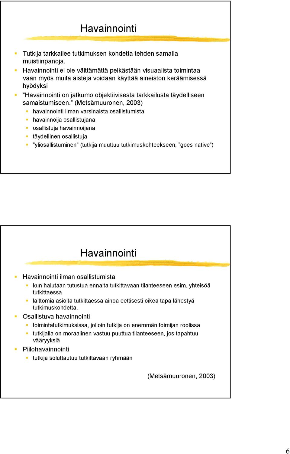 täydelliseen samaistumiseen.