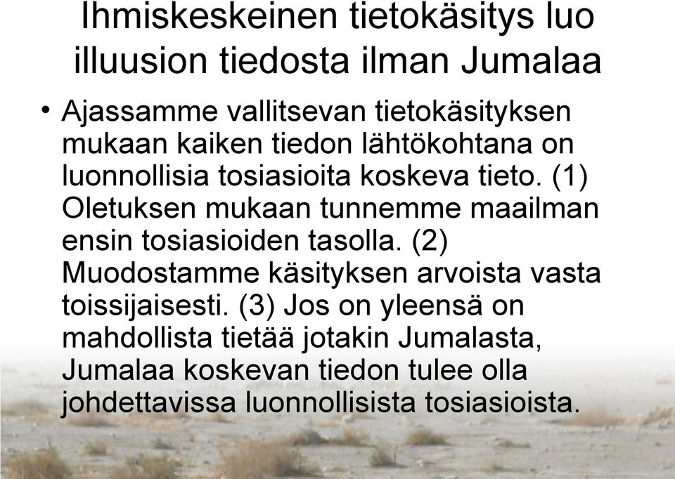 (1) Oletuksen mukaan tunnemme maailman ensin tosiasioiden tasolla.