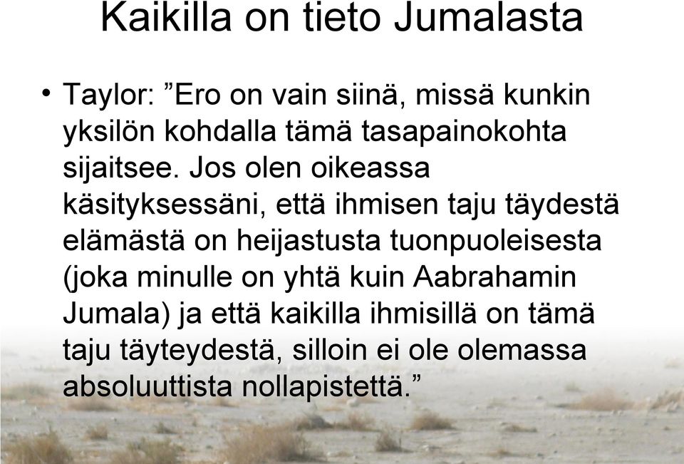 Jos olen oikeassa käsityksessäni, että ihmisen taju täydestä elämästä on heijastusta