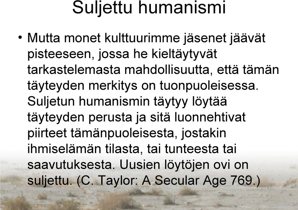 Suljetun humanismin täytyy löytää täyteyden perusta ja sitä luonnehtivat piirteet tämänpuoleisesta,