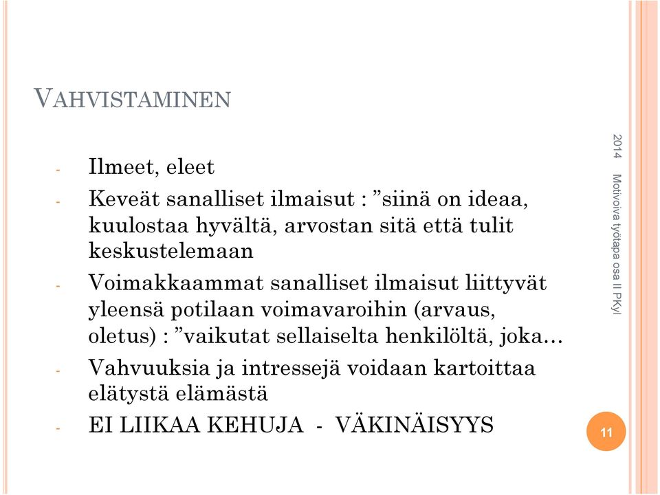 liittyvät yleensä potilaan voimavaroihin (arvaus, oletus) : vaikutat sellaiselta henkilöltä,