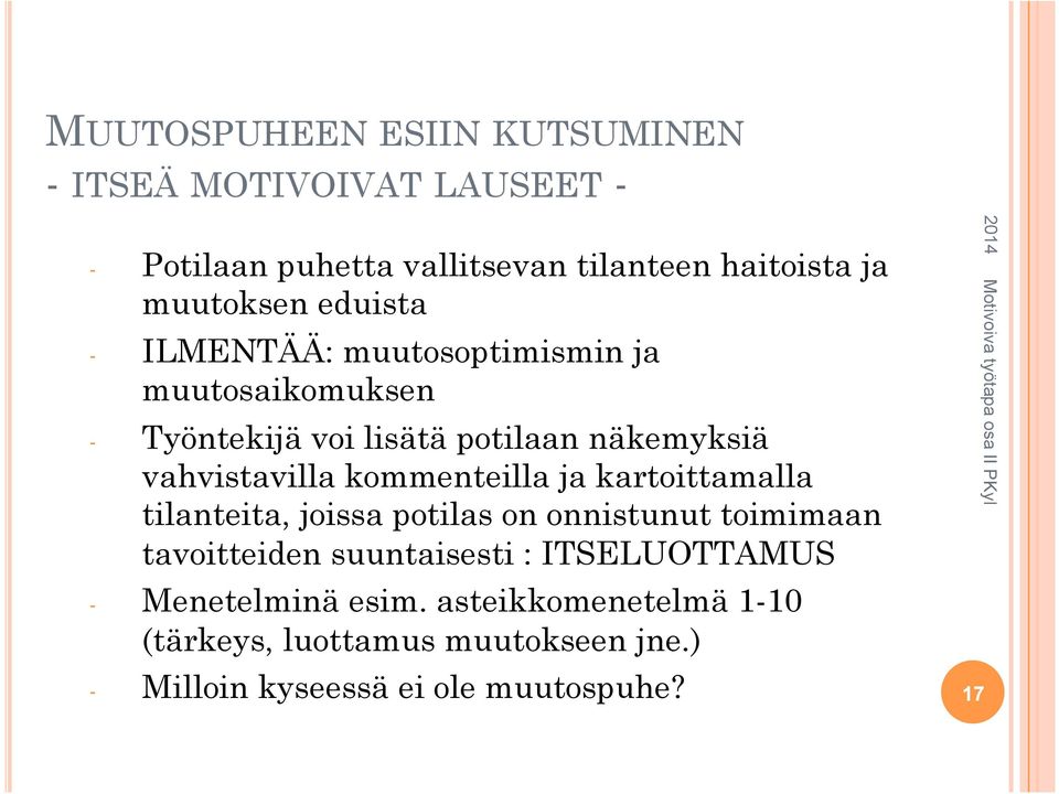 vahvistavilla kommenteilla ja kartoittamalla tilanteita, joissa potilas on onnistunut toimimaan tavoitteiden