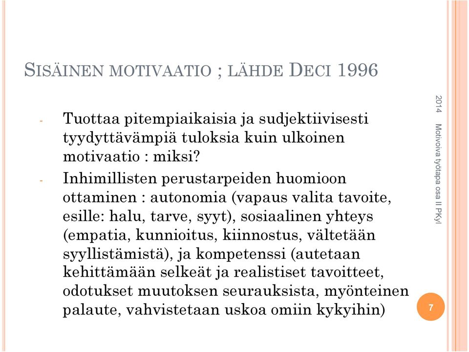 - Inhimillisten perustarpeiden huomioon ottaminen : autonomia (vapaus valita tavoite, esille: halu, tarve, syyt),