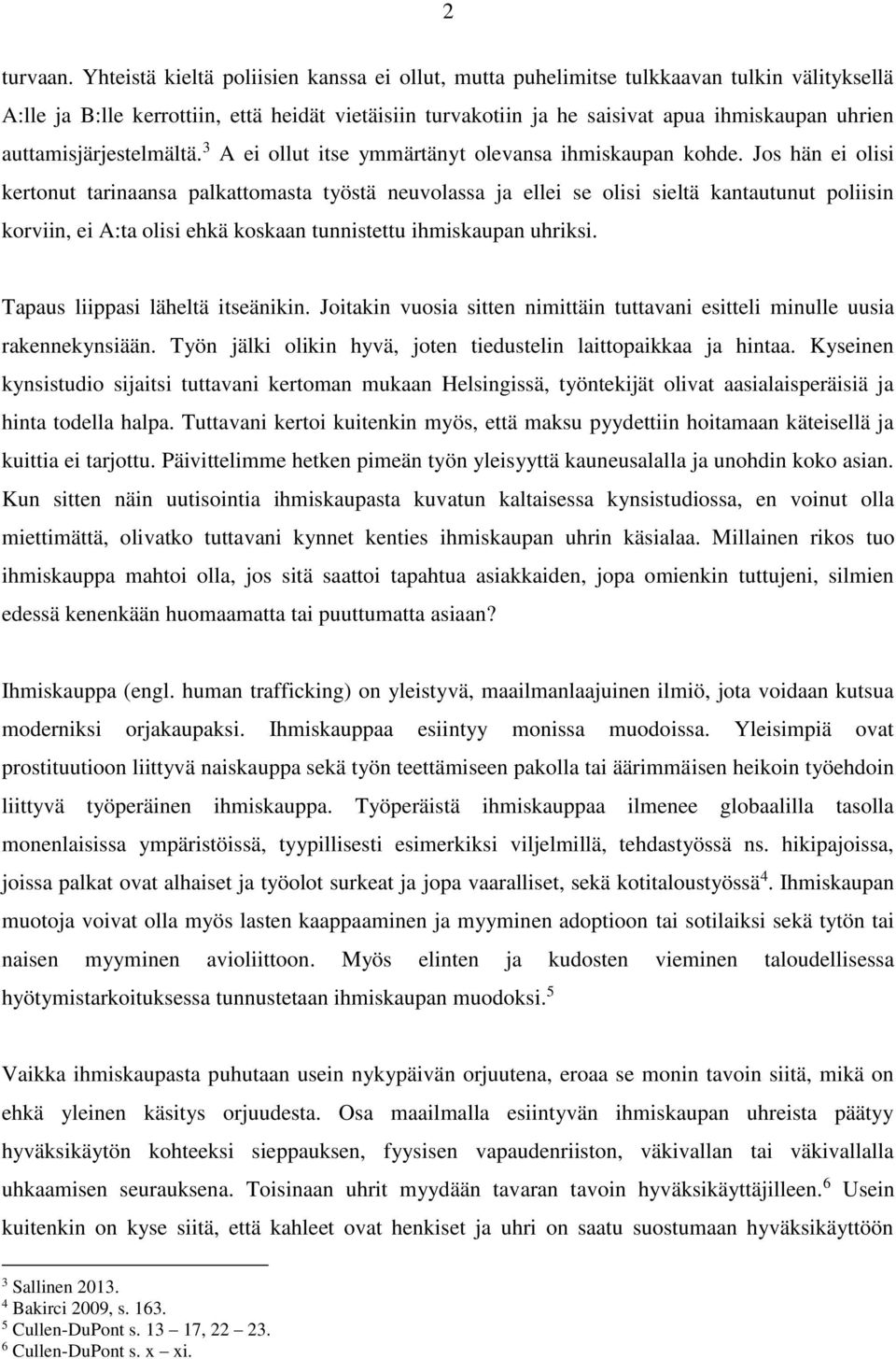 auttamisjärjestelmältä. 3 A ei ollut itse ymmärtänyt olevansa ihmiskaupan kohde.