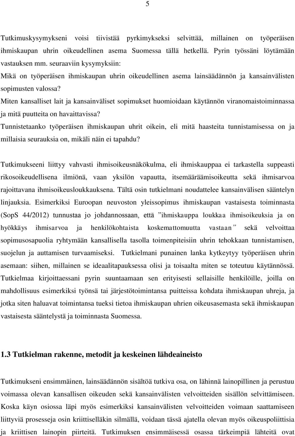 Miten kansalliset lait ja kansainväliset sopimukset huomioidaan käytännön viranomaistoiminnassa ja mitä puutteita on havaittavissa?