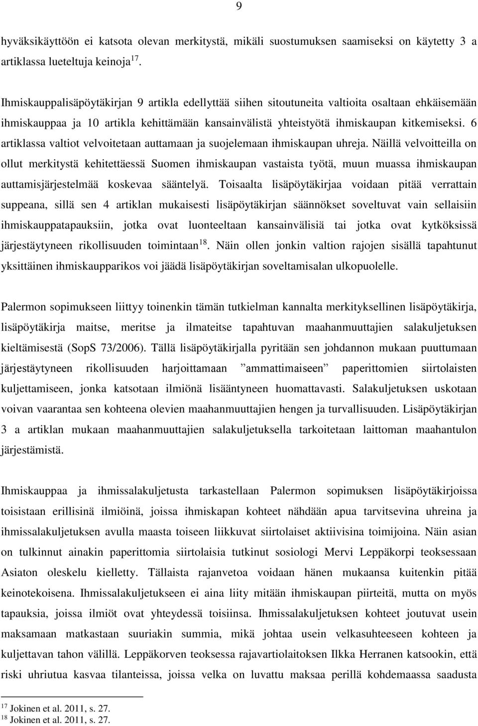 6 artiklassa valtiot velvoitetaan auttamaan ja suojelemaan ihmiskaupan uhreja.