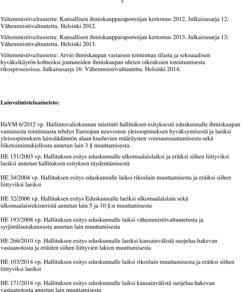 Vähemmistövaltuutettu: Arvio ihmiskaupan vastaisen toiminnan tilasta ja seksuaalisen hyväksikäytön kohteeksi joutuneiden ihmiskaupan uhrien oikeuksien toteutumisesta rikosprosessissa.