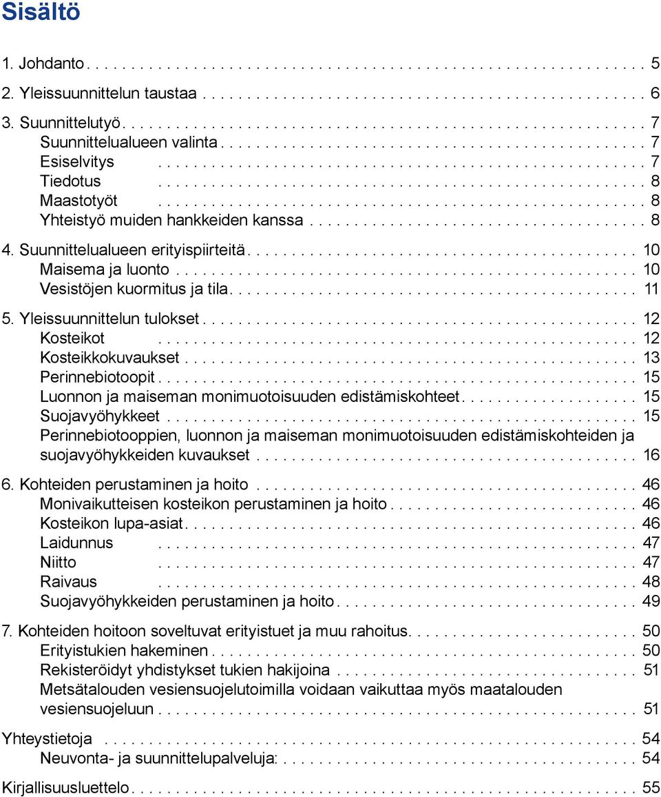 .. 15 Luonnon ja maiseman monimuotoisuuden edistämiskohteet... 15 Suojavyöhykkeet... 15 Perinnebiotooppien, luonnon ja maiseman monimuotoisuuden edistämiskohteiden ja suojavyöhykkeiden kuvaukset.