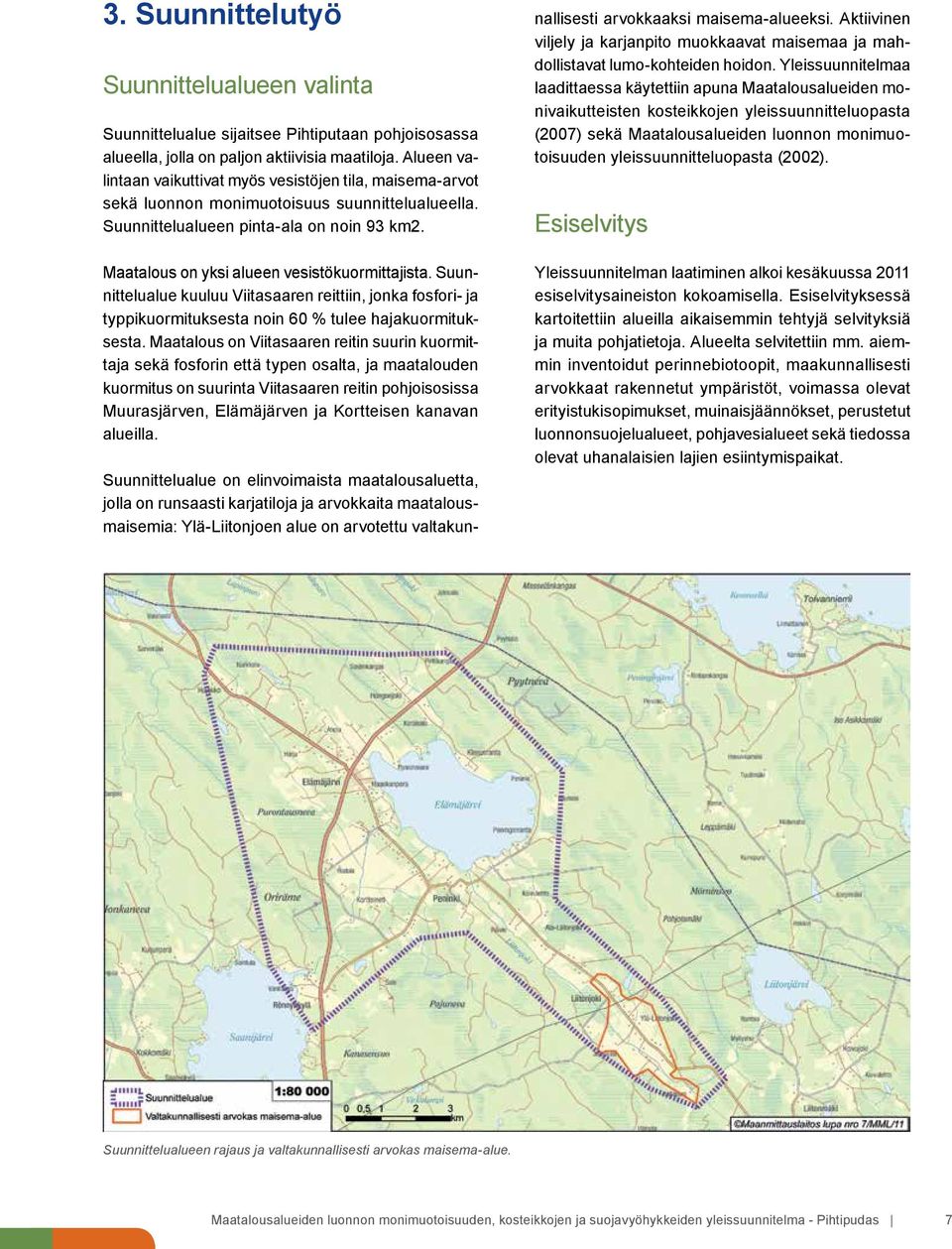 Maatalous on yksi alueen vesistökuormittajista. Suunnittelualue kuuluu Viitasaaren reittiin, jonka fosfori- ja typpikuormituksesta noin 60 % tulee hajakuormituksesta.