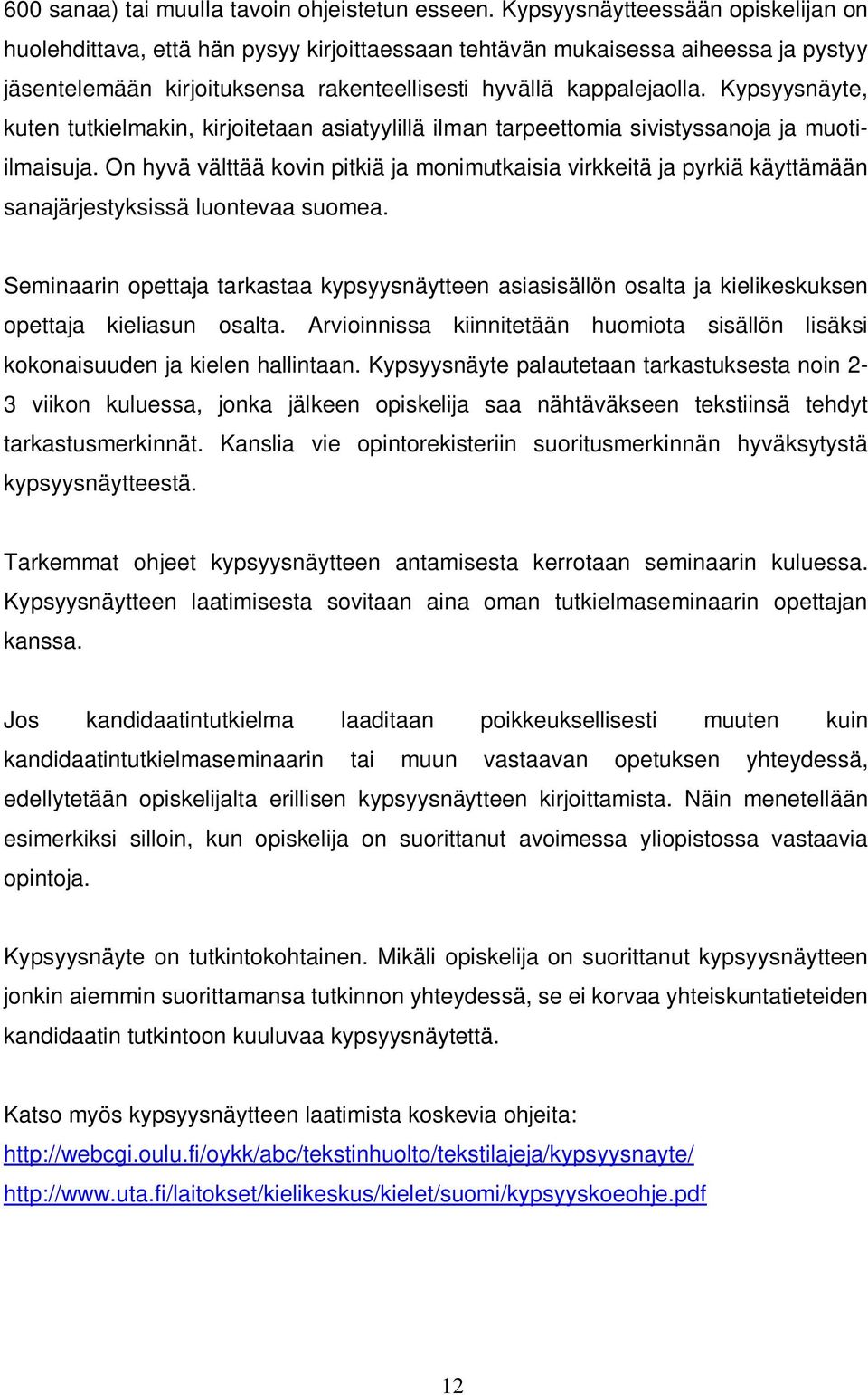 Kypsyysnäyte, kuten tutkielmakin, kirjoitetaan asiatyylillä ilman tarpeettomia sivistyssanoja ja muotiilmaisuja.