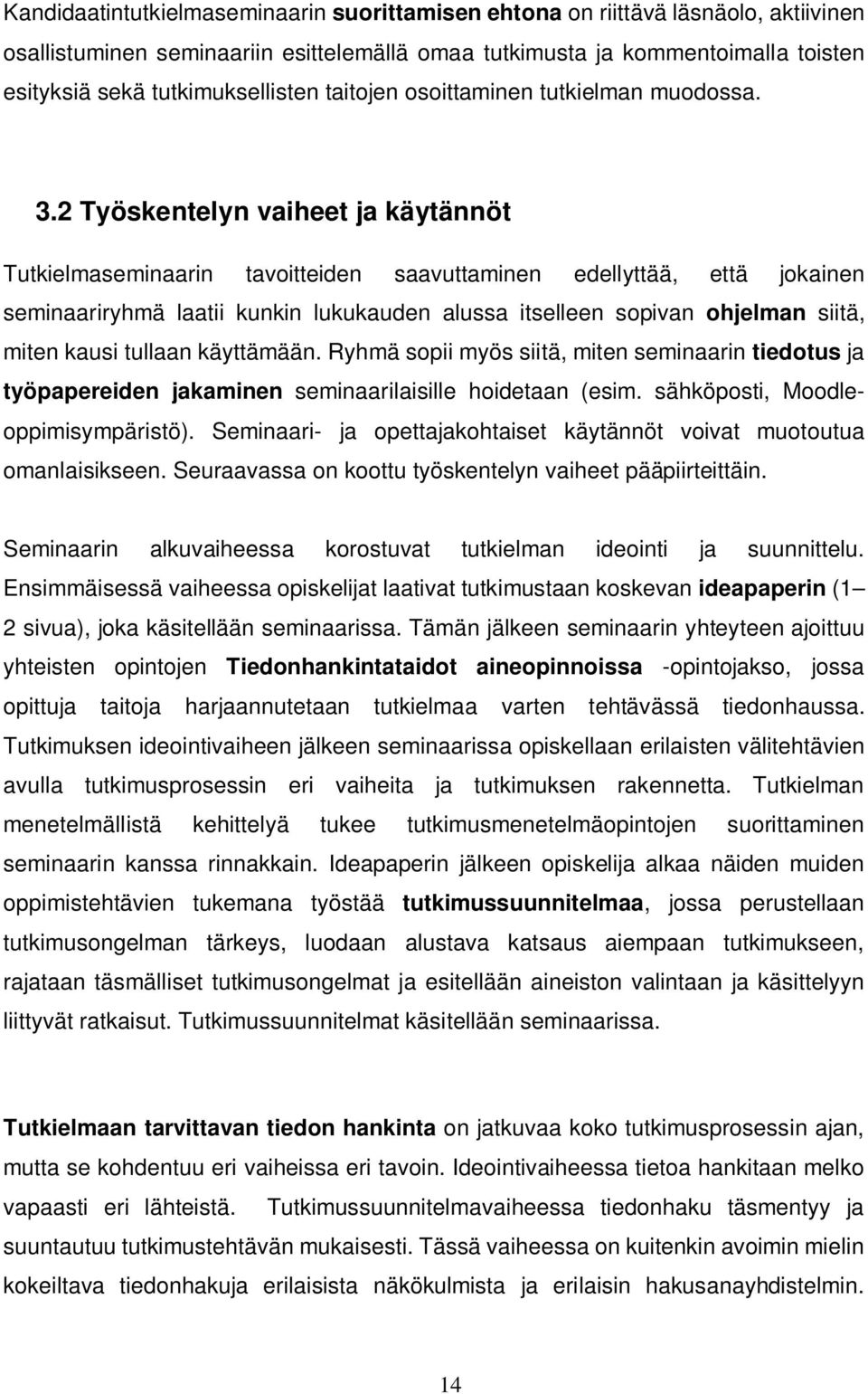 2 Työskentelyn vaiheet ja käytännöt Tutkielmaseminaarin tavoitteiden saavuttaminen edellyttää, että jokainen seminaariryhmä laatii kunkin lukukauden alussa itselleen sopivan ohjelman siitä, miten