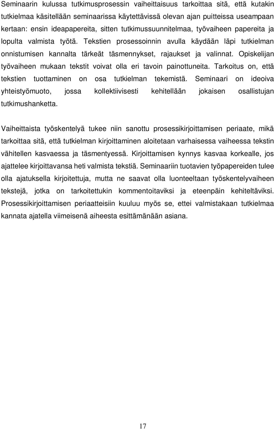 Opiskelijan työvaiheen mukaan tekstit voivat olla eri tavoin painottuneita. Tarkoitus on, että tekstien tuottaminen on osa tutkielman tekemistä.