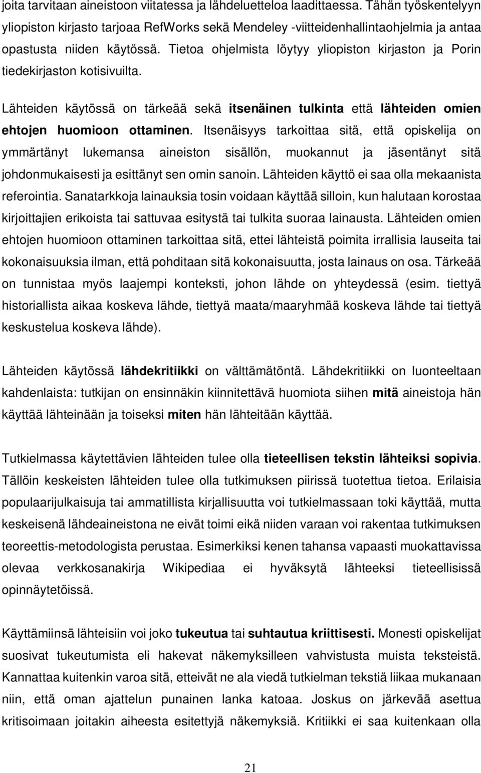 Tietoa ohjelmista löytyy yliopiston kirjaston ja Porin tiedekirjaston kotisivuilta. Lähteiden käytössä on tärkeää sekä itsenäinen tulkinta että lähteiden omien ehtojen huomioon ottaminen.