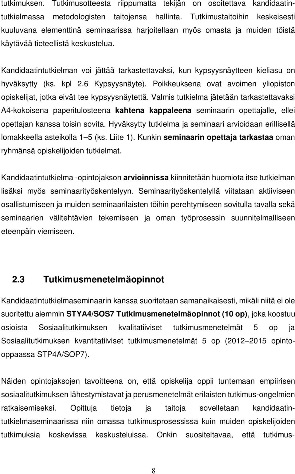 Kandidaatintutkielman voi jättää tarkastettavaksi, kun kypsyysnäytteen kieliasu on hyväksytty (ks. kpl 2.6 Kypsyysnäyte).