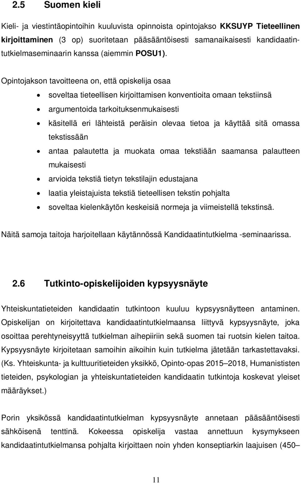 Opintojakson tavoitteena on, että opiskelija osaa soveltaa tieteellisen kirjoittamisen konventioita omaan tekstiinsä argumentoida tarkoituksenmukaisesti käsitellä eri lähteistä peräisin olevaa tietoa