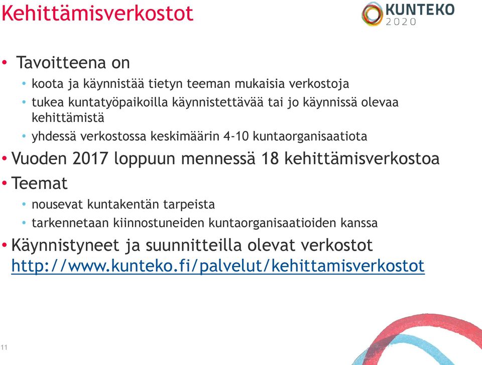 2017 loppuun mennessä 18 kehittämisverkostoa Teemat nousevat kuntakentän tarpeista tarkennetaan kiinnostuneiden