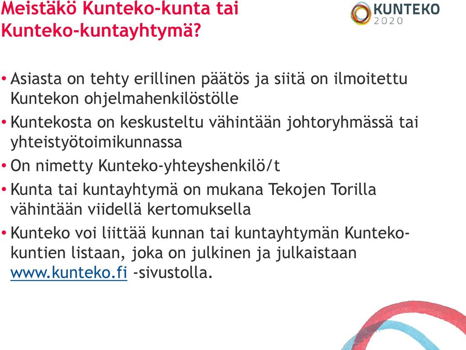 vähintään johtoryhmässä tai yhteistyötoimikunnassa On nimetty Kunteko-yhteyshenkilö/t Kunta tai kuntayhtymä on