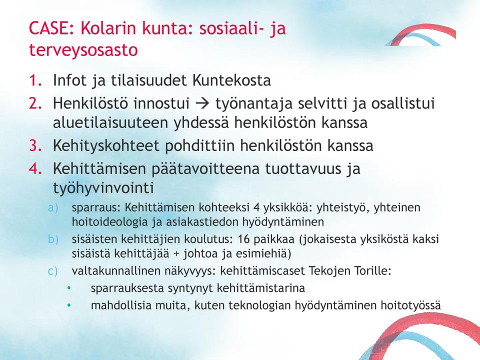 Kehittämisen päätavoitteena tuottavuus ja työhyvinvointi a) sparraus: Kehittämisen kohteeksi 4 yksikköä: yhteistyö, yhteinen hoitoideologia ja asiakastiedon hyödyntäminen