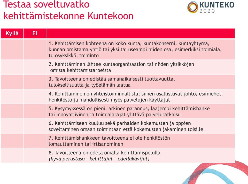 Kehittäminen lähtee kuntaorganisaation tai niiden yksikköjen omista kehittämistarpeista 3. Tavoitteena on edistää samanaikaisesti tuottavuutta, tuloksellisuutta ja työelämän laatua 4.