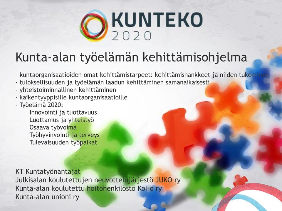 kuntaorganisaatioille - Työelämä 2020: Innovointi ja tuottavuus Luottamus ja yhteistyö Osaava työvoima Työhyvinvointi ja terveys