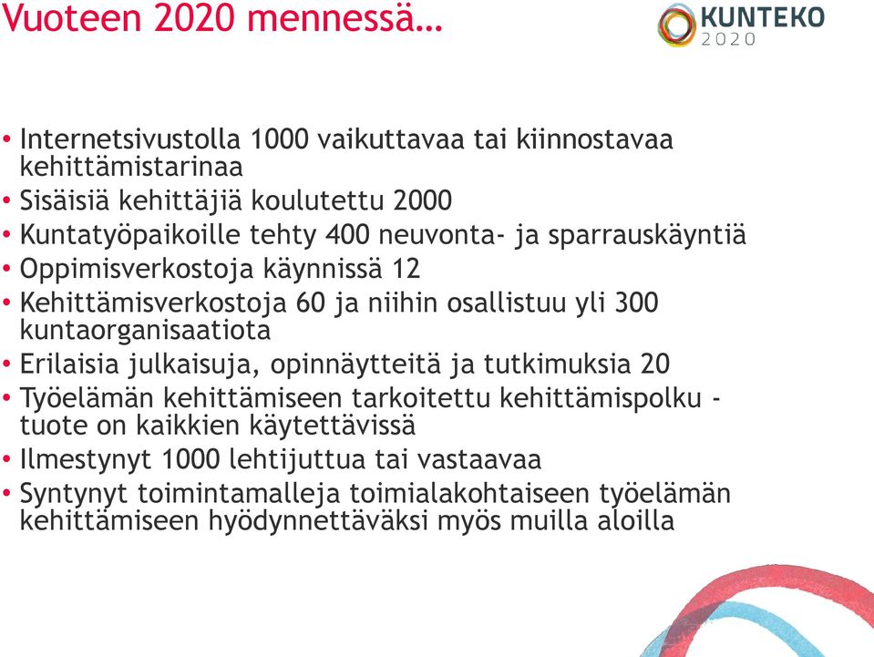 kuntaorganisaatiota Erilaisia julkaisuja, opinnäytteitä ja tutkimuksia 20 Työelämän kehittämiseen tarkoitettu kehittämispolku - tuote on