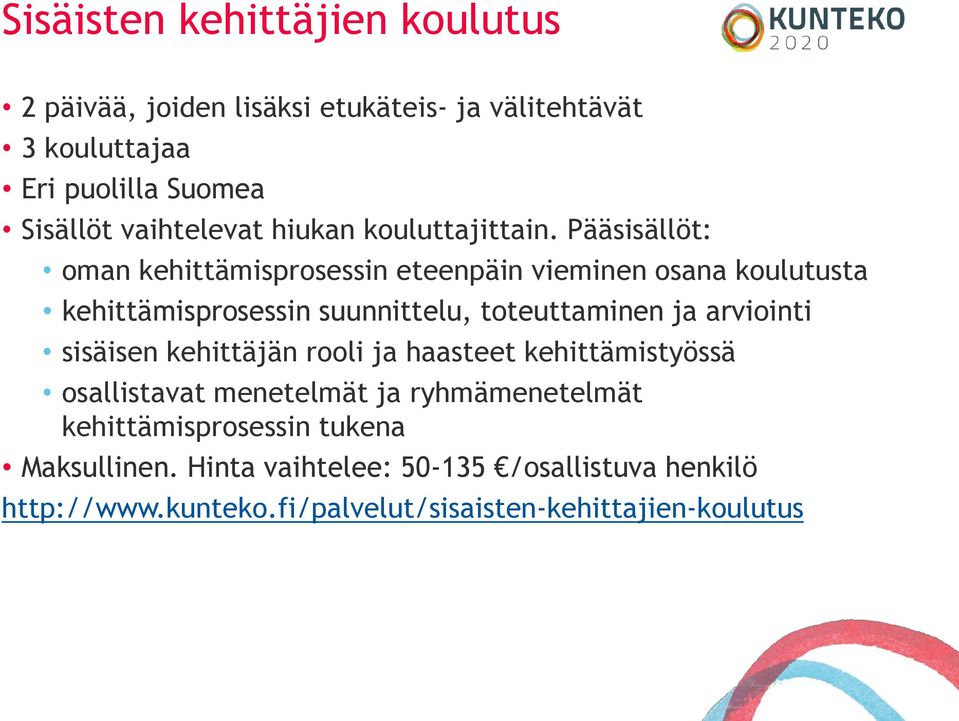 Pääsisällöt: oman kehittämisprosessin eteenpäin vieminen osana koulutusta kehittämisprosessin suunnittelu, toteuttaminen ja arviointi
